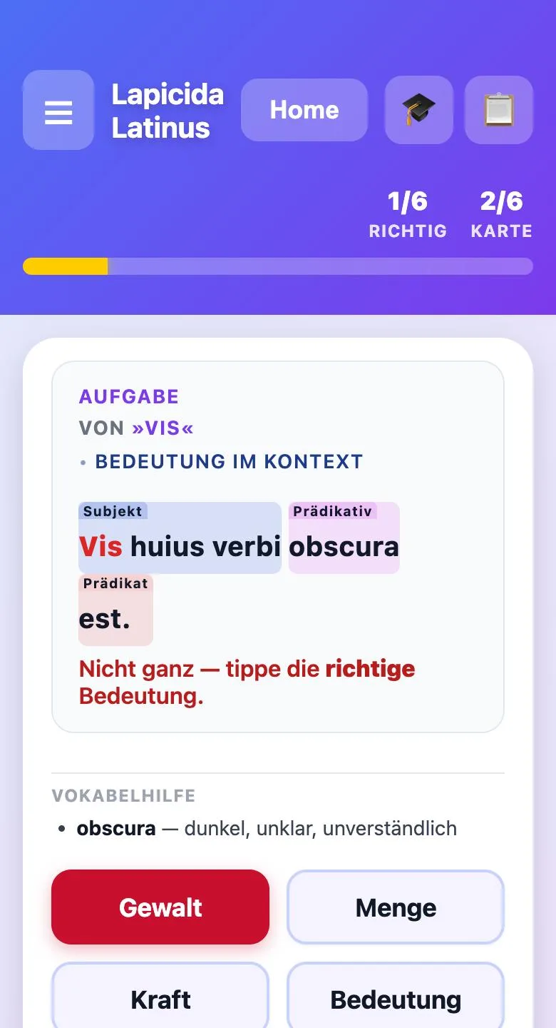 Wortbedeutung im Satz üben: vis in Sensus Sensus-Aufgabe: Welche Bedeutung hat vis in Vis huius verbi obscura est? Nach einer falschen Wahl: Nicht ganz – tippe die richtige Bedeutung